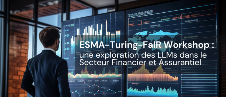 ESMA-Turing-FaIR Workshop : une exploration des LLMs dans le Secteur Financier et Assurantiel 